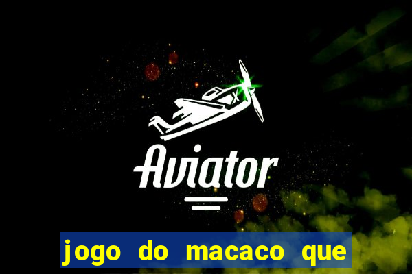 jogo do macaco que ganha dinheiro